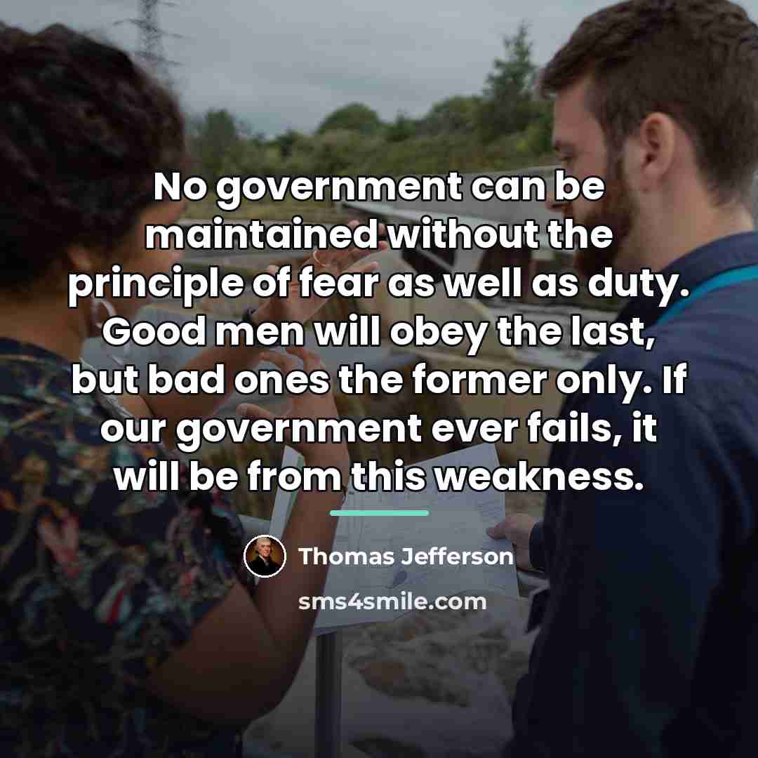 “No government can be maintained without the principle of fear…” quote by Thomas Jefferson