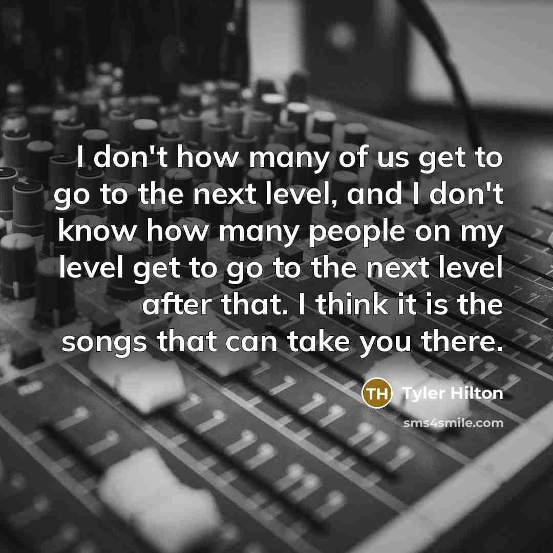 “I don't how many of us get to go to…” quote by Tyler Hilton