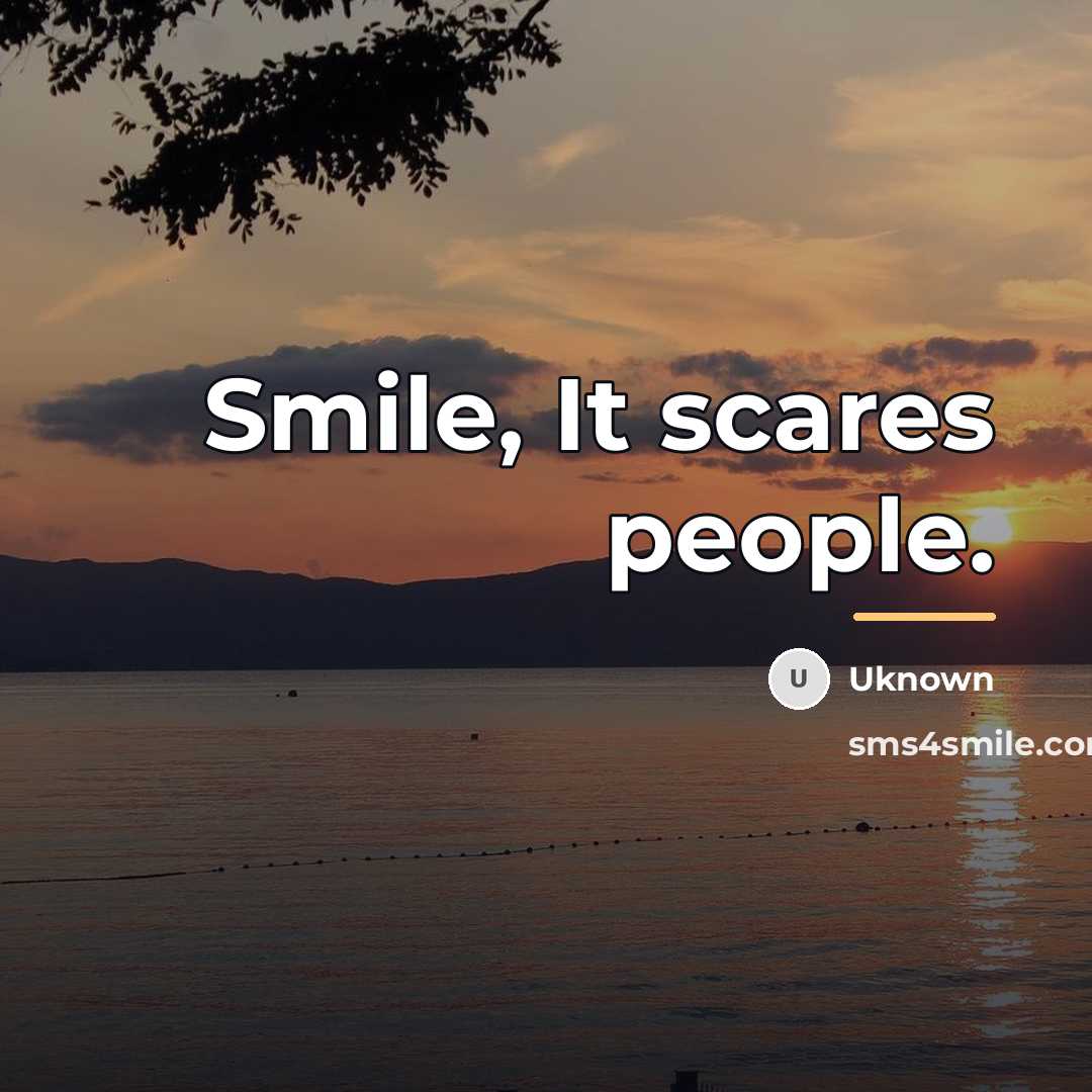 “Smile, It scares people.…” quote by Uknown