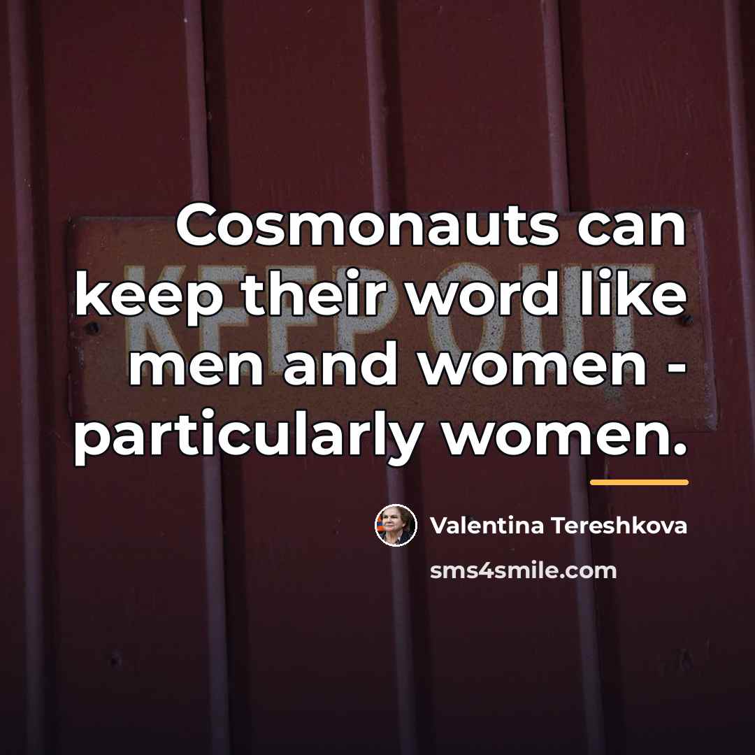 “Cosmonauts can keep their word like men and women -…” quote by Valentina Tereshkova