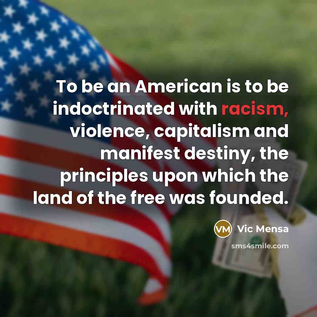 “To be an American is to be indoctrinated with racism,…” quote by Vic Mensa