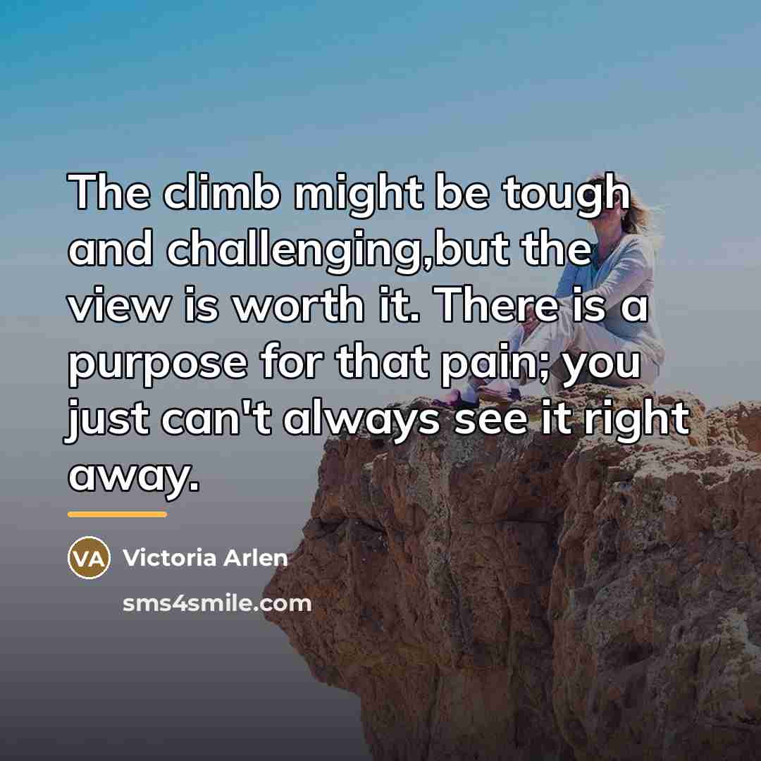 “The climb might be tough and challenging,but the view is…” quote by Victoria Arlen