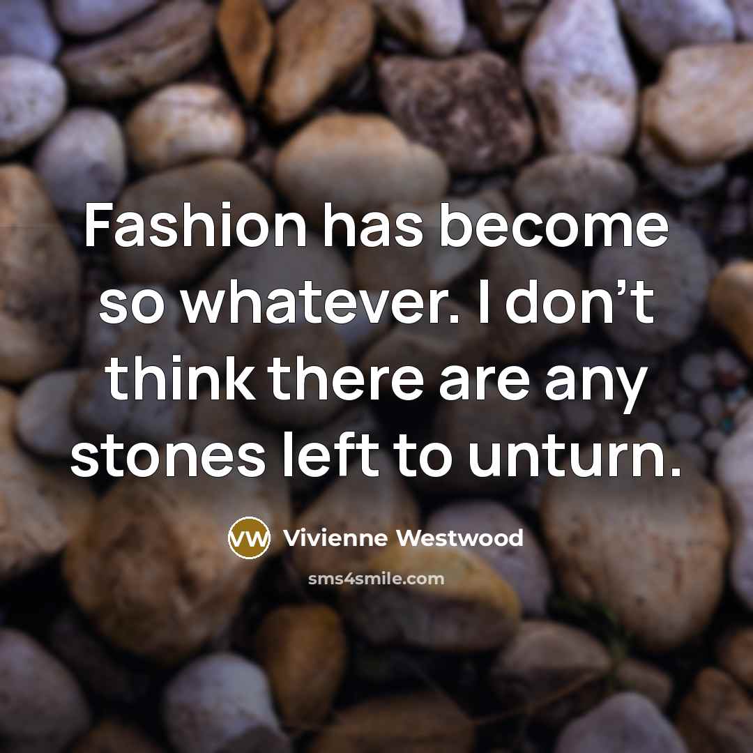 “Fashion has become so whatever. I don't think there are…” quote by Vivienne Westwood