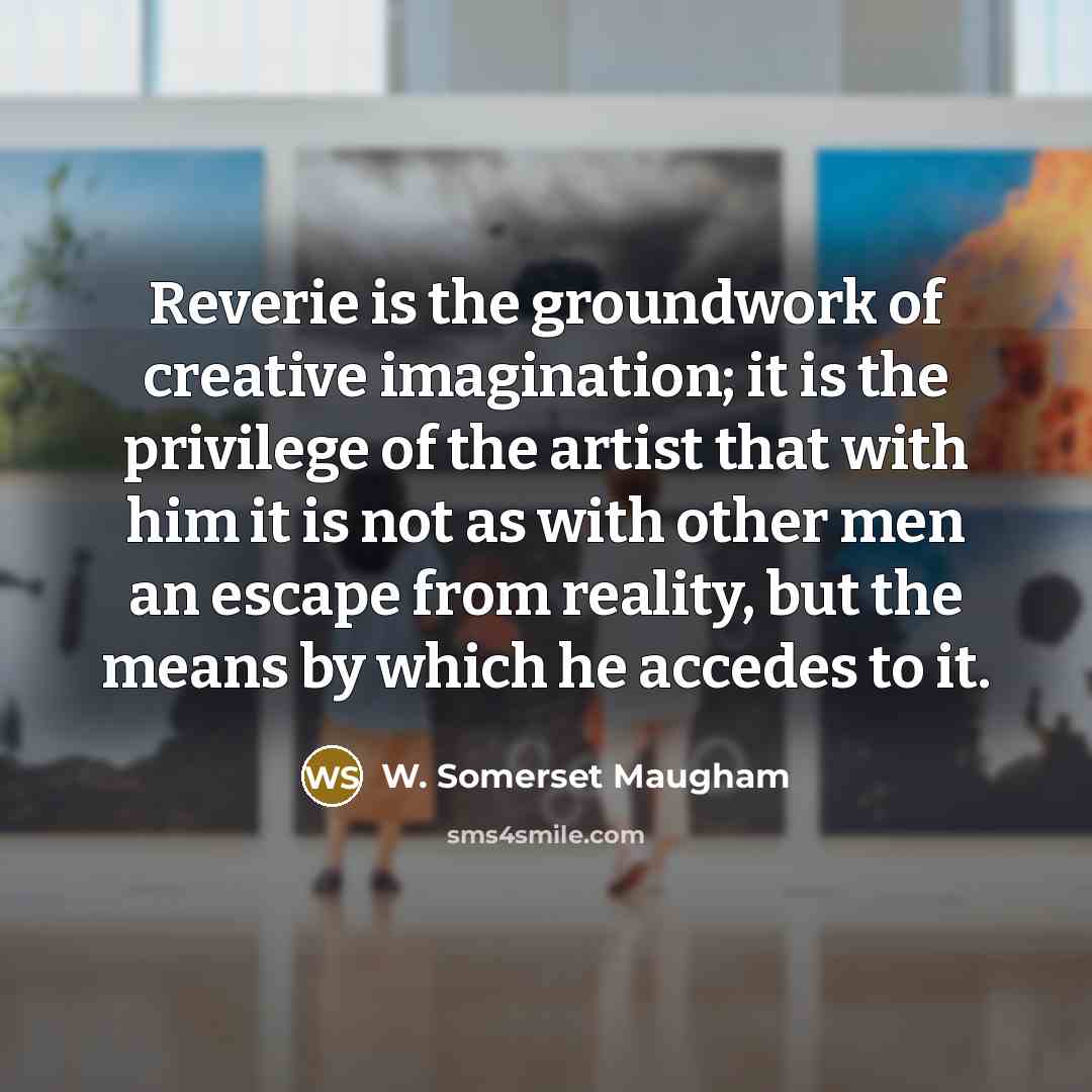 “Reverie is the groundwork of creative imagination; it is the…” quote by W. Somerset Maugham