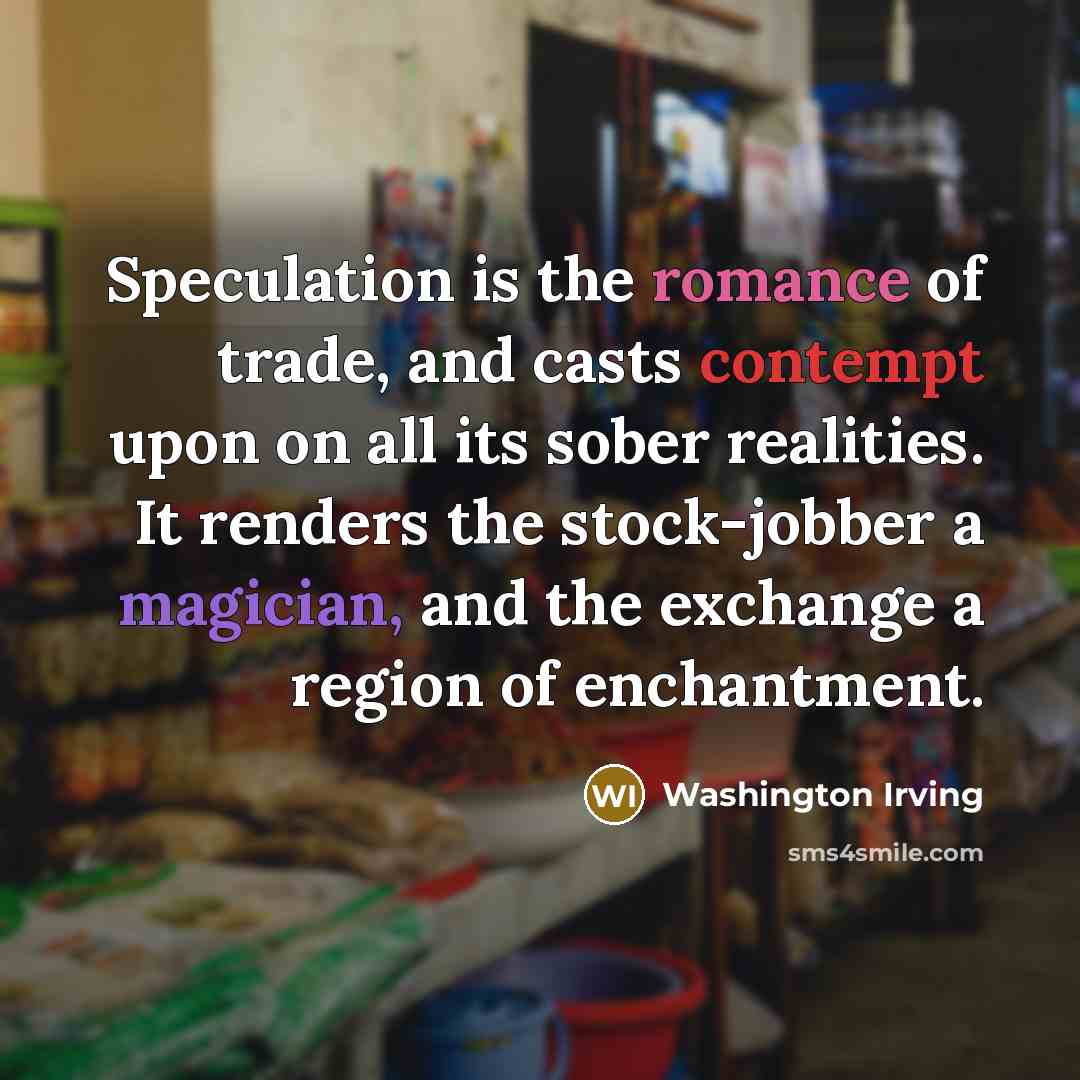 “Speculation is the romance of trade, and casts contempt upon…” quote by Washington Irving