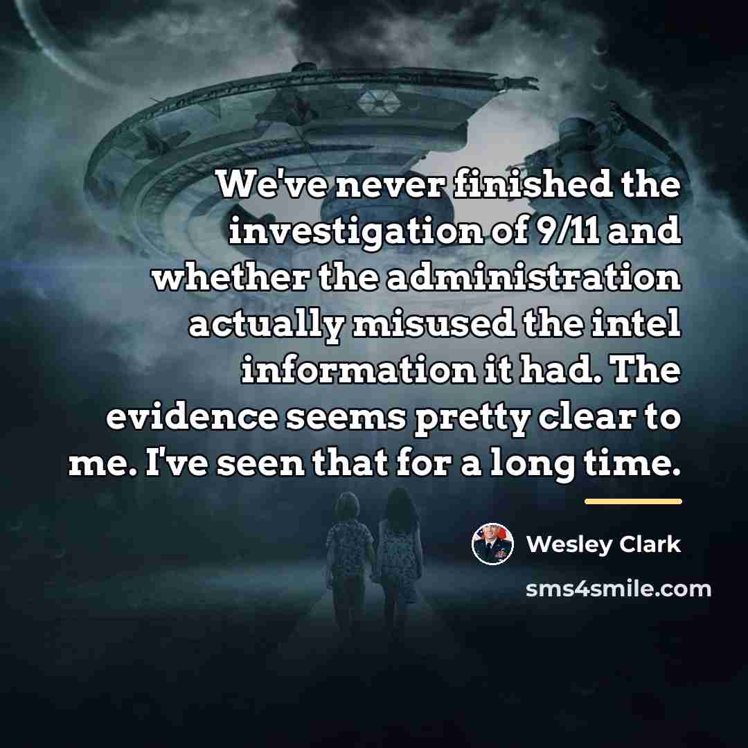 “We've never finished the investigation of 9/11 and whether the…” quote by Wesley Clark