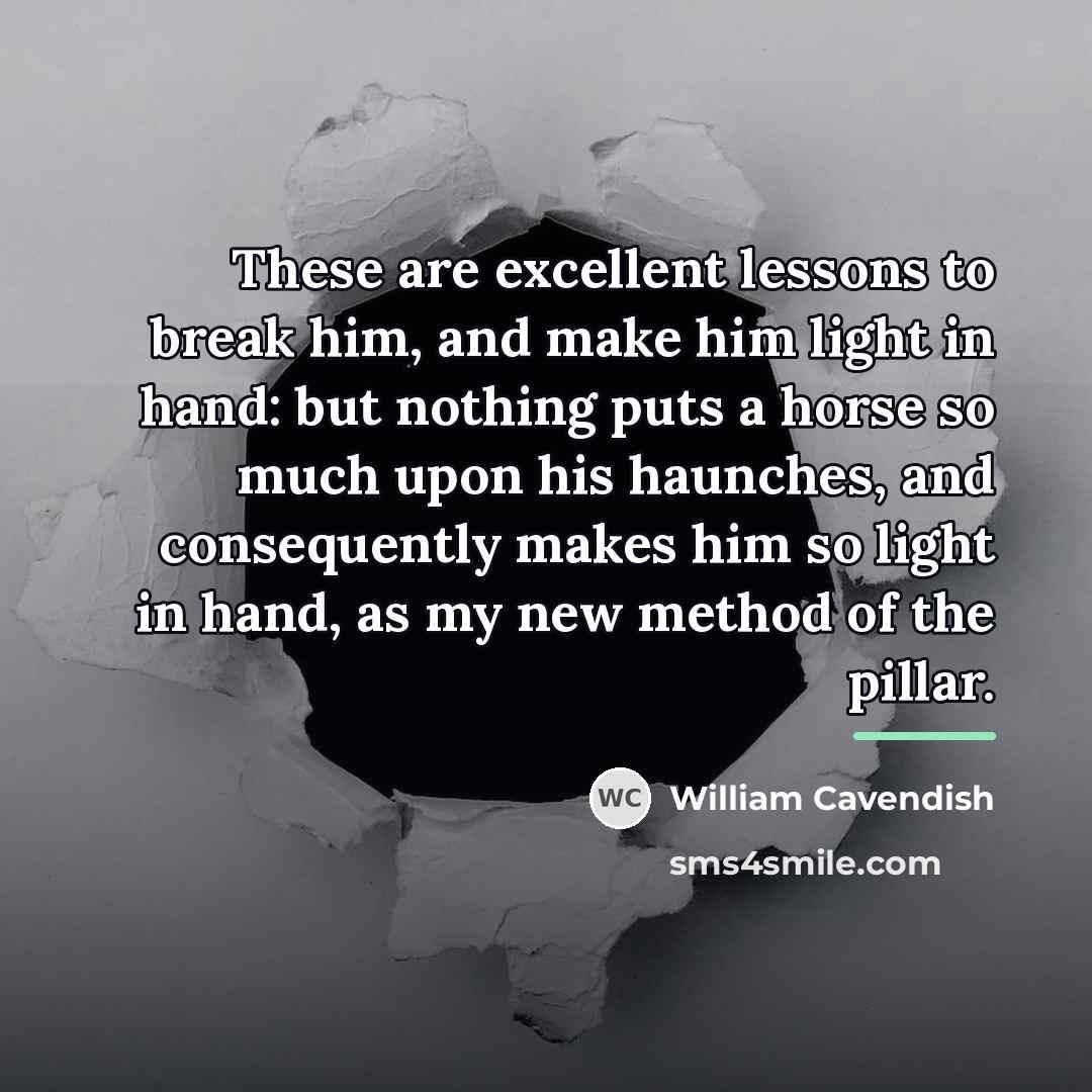 “These are excellent lessons to break him, and make him…” quote by William Cavendish