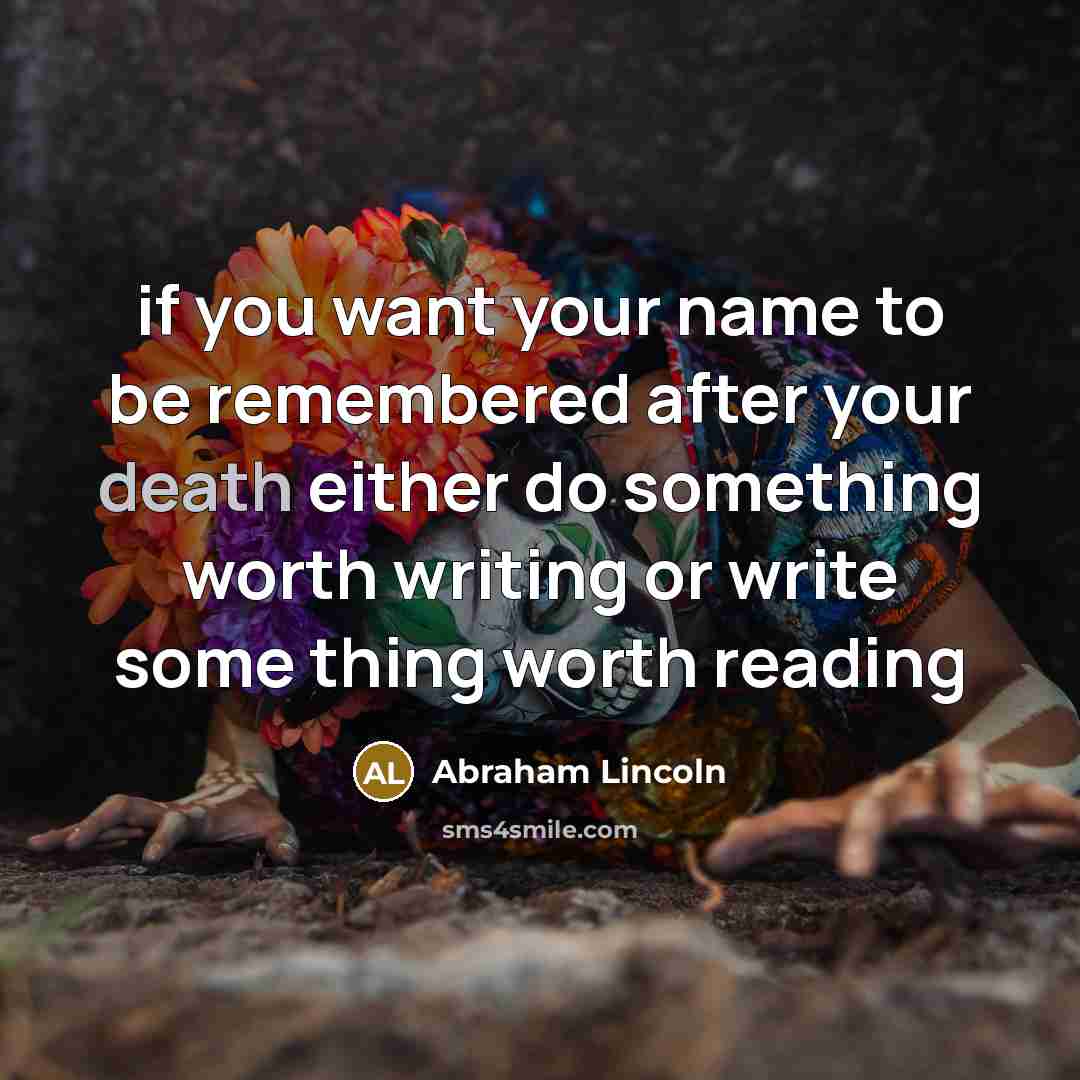 “if you want your name to be remembered after your…” quote by Abraham Lincoln
