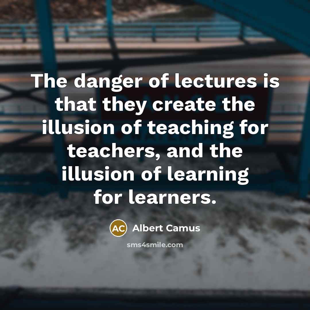 “The danger of lectures is that they create the illusion…” quote by Albert Camus