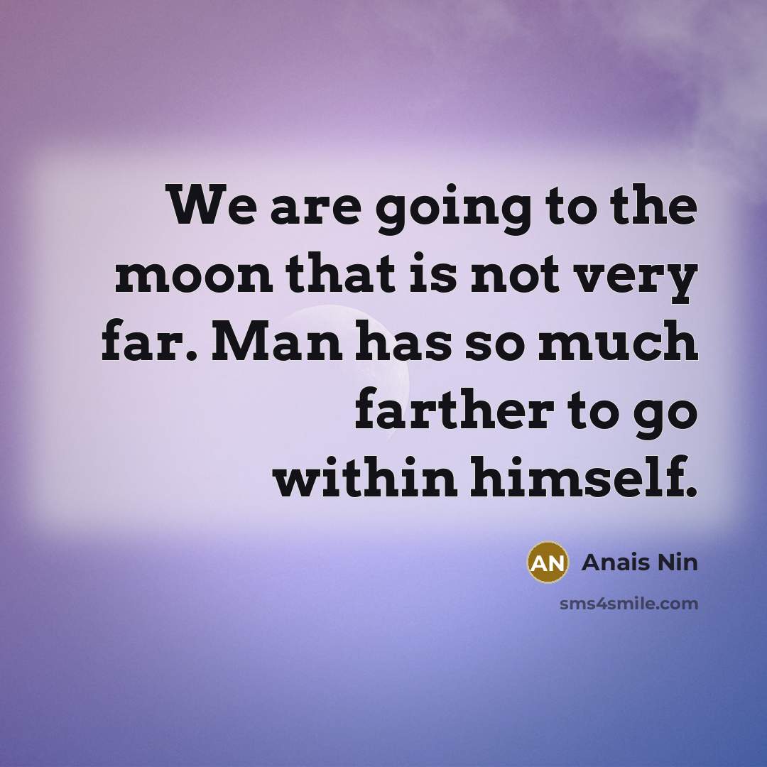 “We are going to the moon that is not very…” quote by Anais Nin