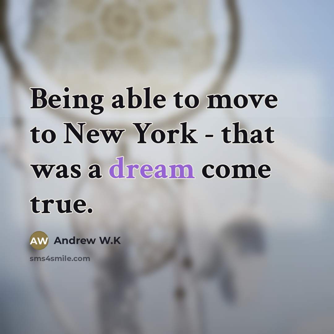 “Being able to move to New York - that was…” quote by Andrew W.K