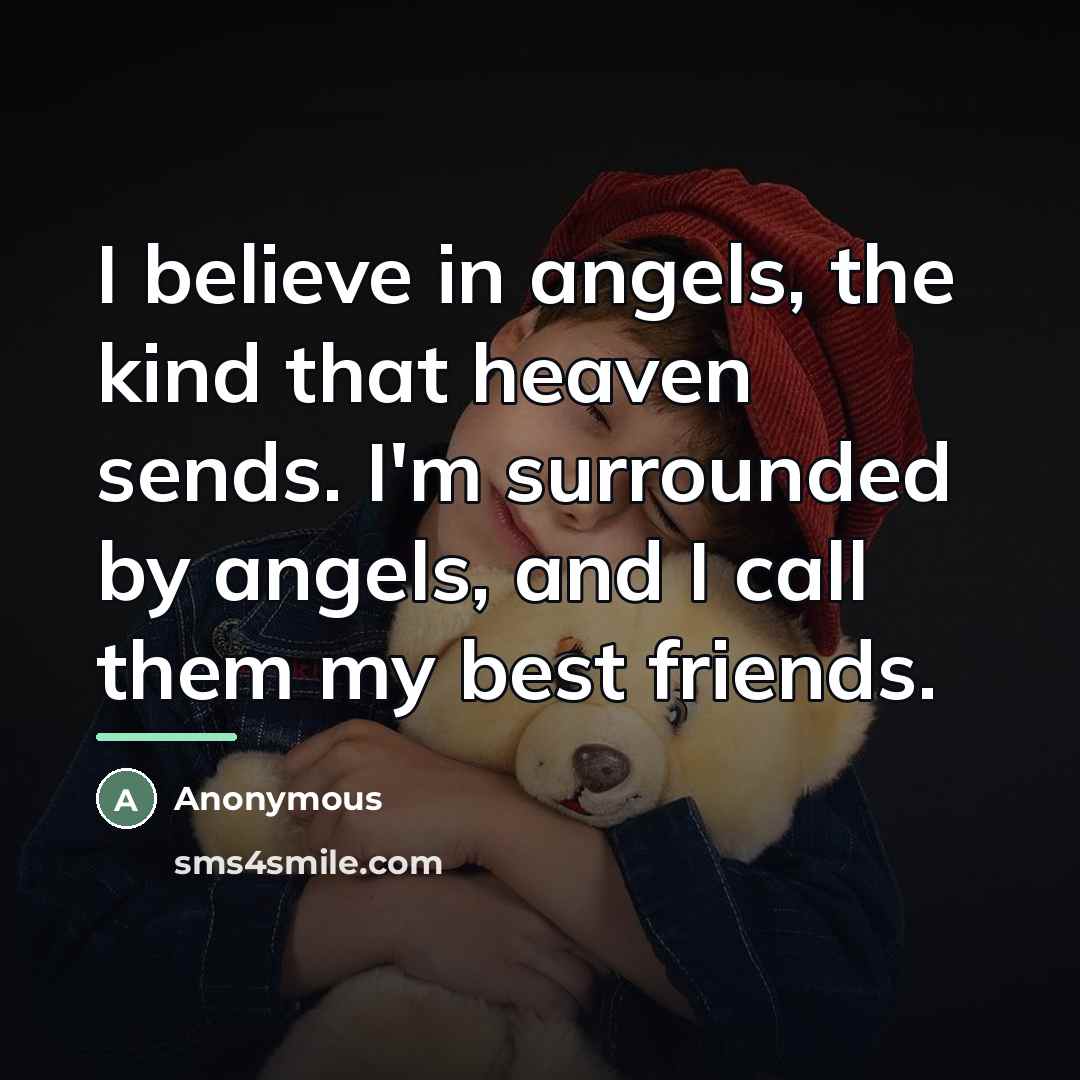“I believe in angels, the kind that heaven sends. I'm…” quote by Anonymous