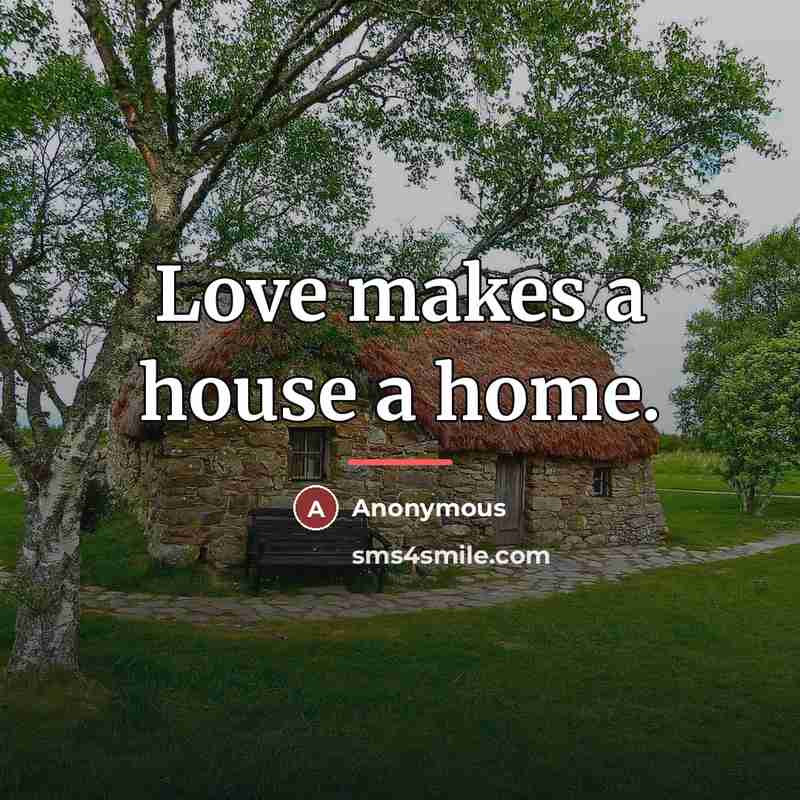 “Love makes a house a home.…” quote by Anonymous