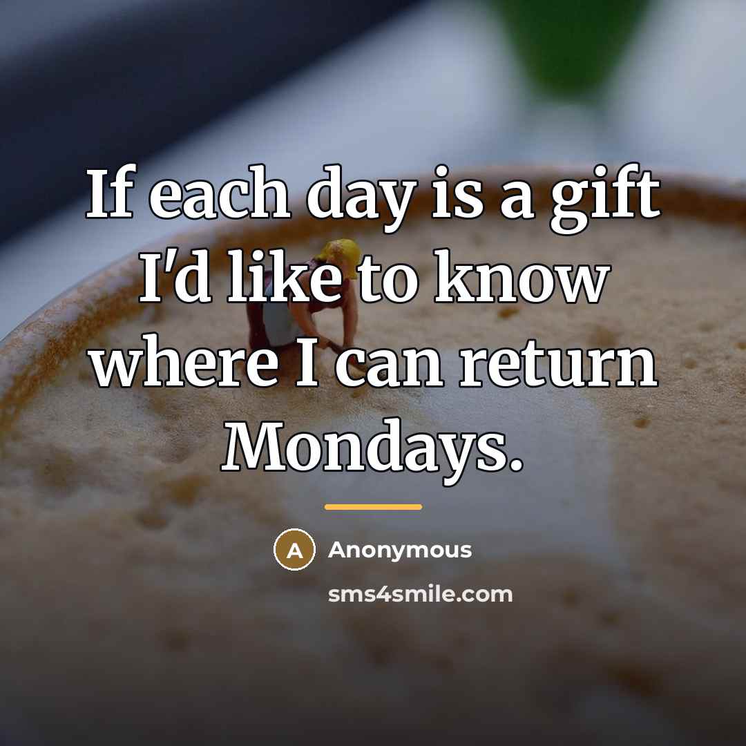 “If each day is a gift I'd like to know…” quote by Anonymous