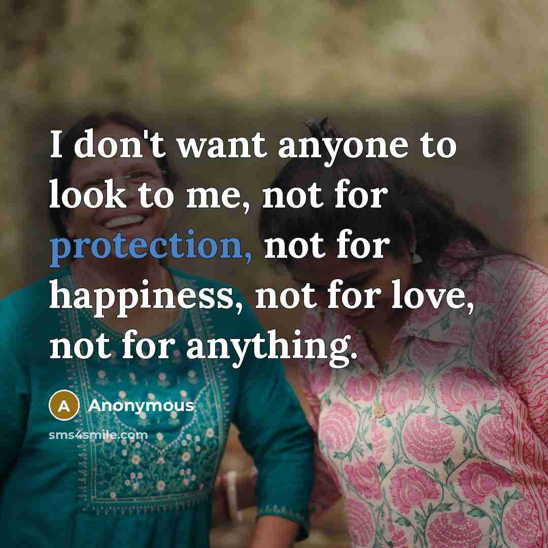 “I don't want anyone to look to me, not for…” quote by Anonymous