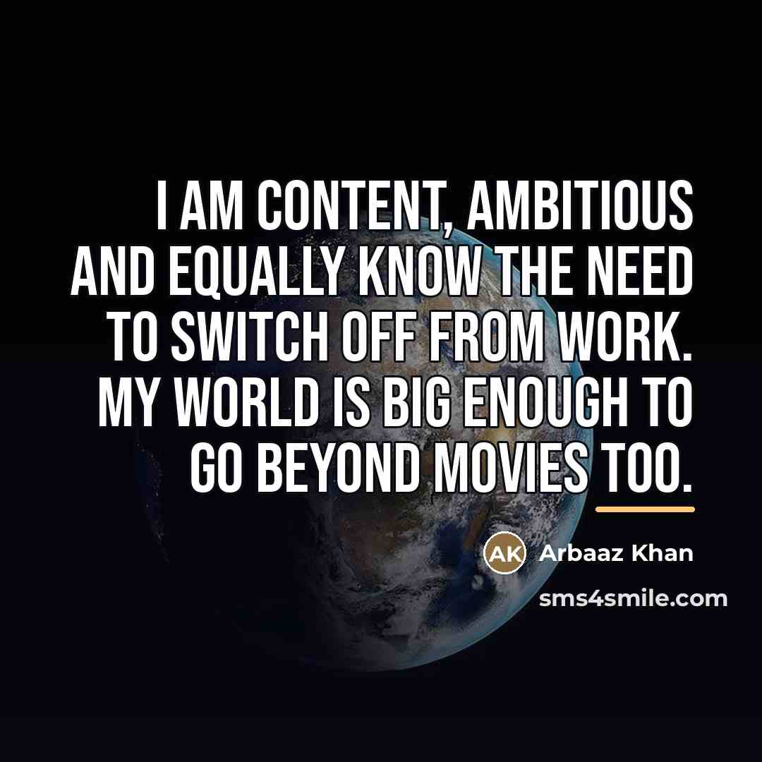 “I am content, ambitious and equally know the need to…” quote by Arbaaz Khan