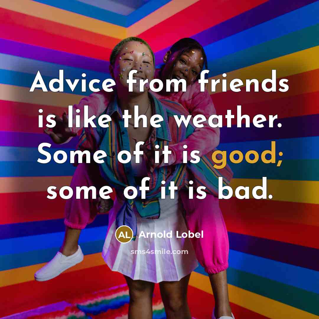 “Advice from friends is like the weather. Some of it…” quote by Arnold Lobel