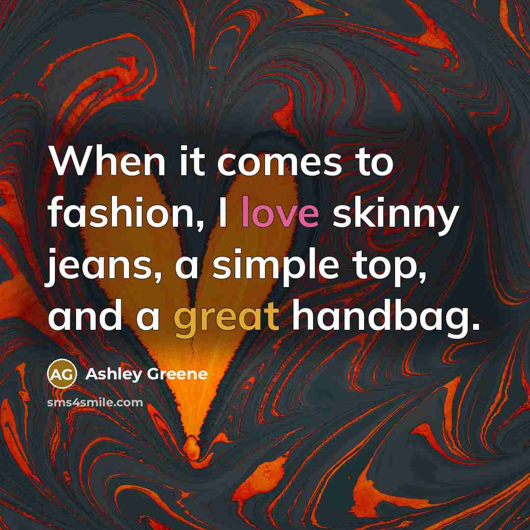 “When it comes to fashion, I love skinny jeans, a…” quote by Ashley Greene