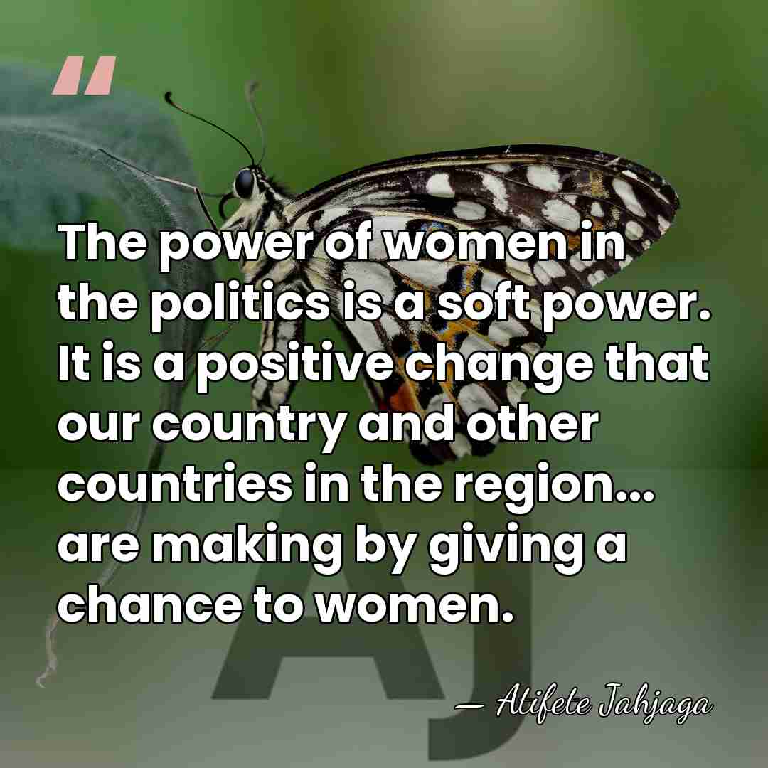 The power of women in the politics is a soft power. It&hellip; - Atifete Jahjaga