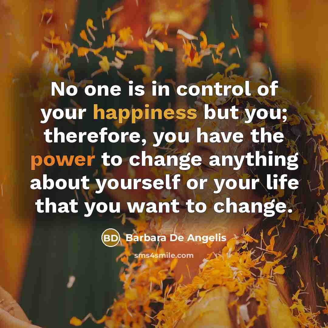 “No one is in control of your happiness but you;…” quote by Barbara De Angelis