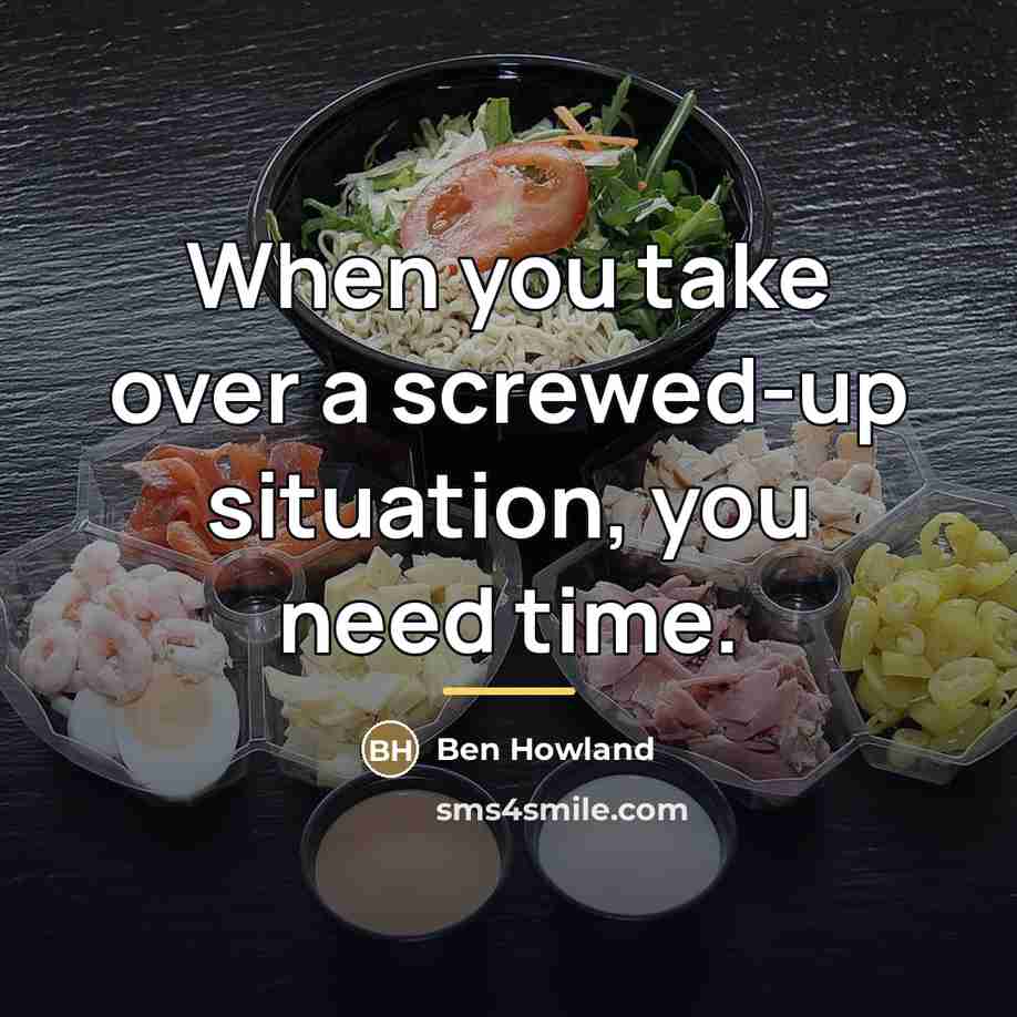 “When you take over a screwed-up situation, you need time.…” quote by Ben Howland