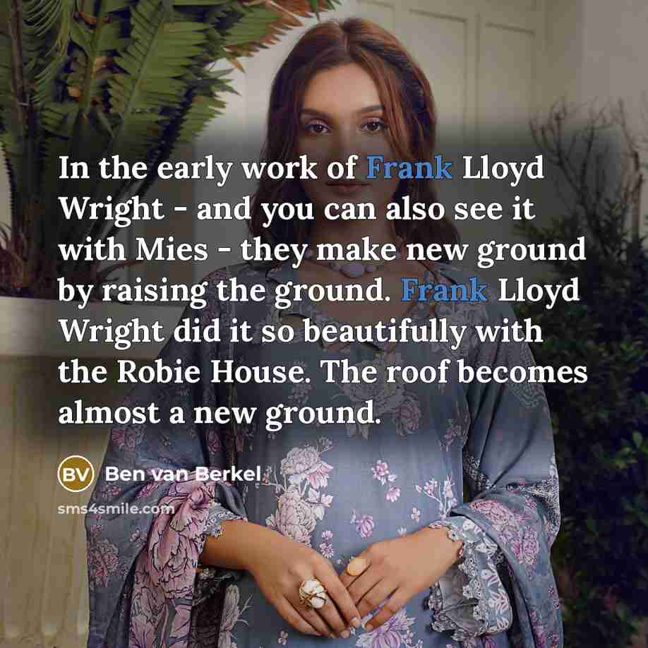 “In the early work of Frank Lloyd Wright - and…” quote by Ben van Berkel