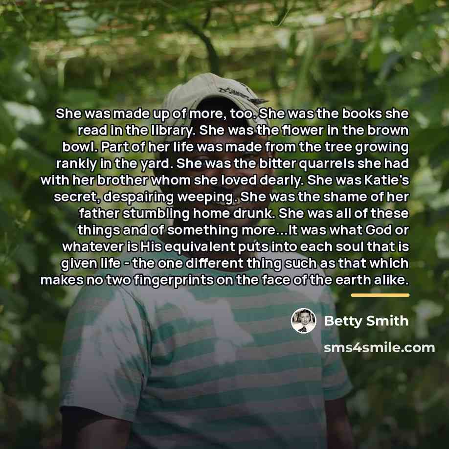 “She was made up of more, too. She was the…” quote by Betty Smith