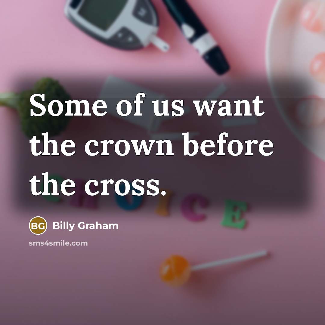 “Some of us want the crown before the cross.…” quote by Billy Graham