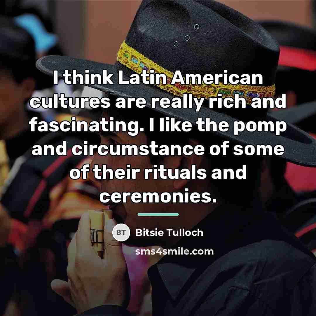 “I think Latin American cultures are really rich and fascinating.…” quote by Bitsie Tulloch