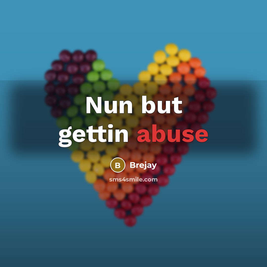 “Nun but gettin abuse…” quote by Brejay