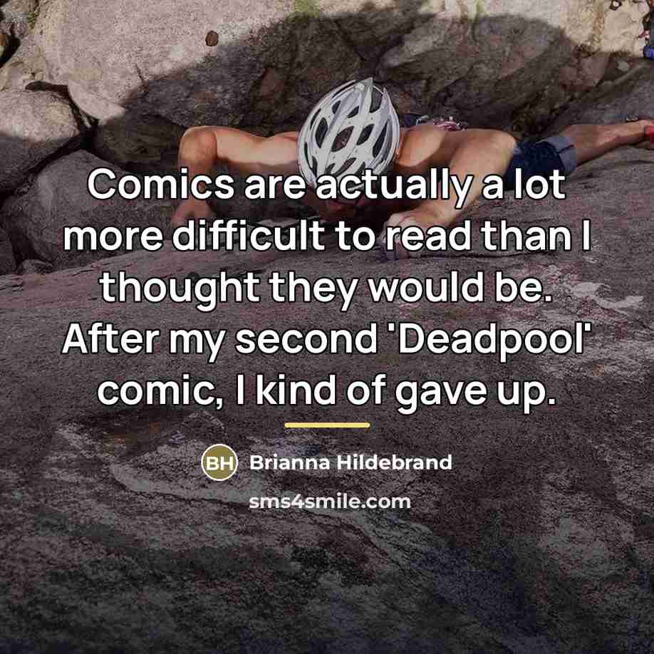 “Comics are actually a lot more difficult to read than…” quote by Brianna Hildebrand