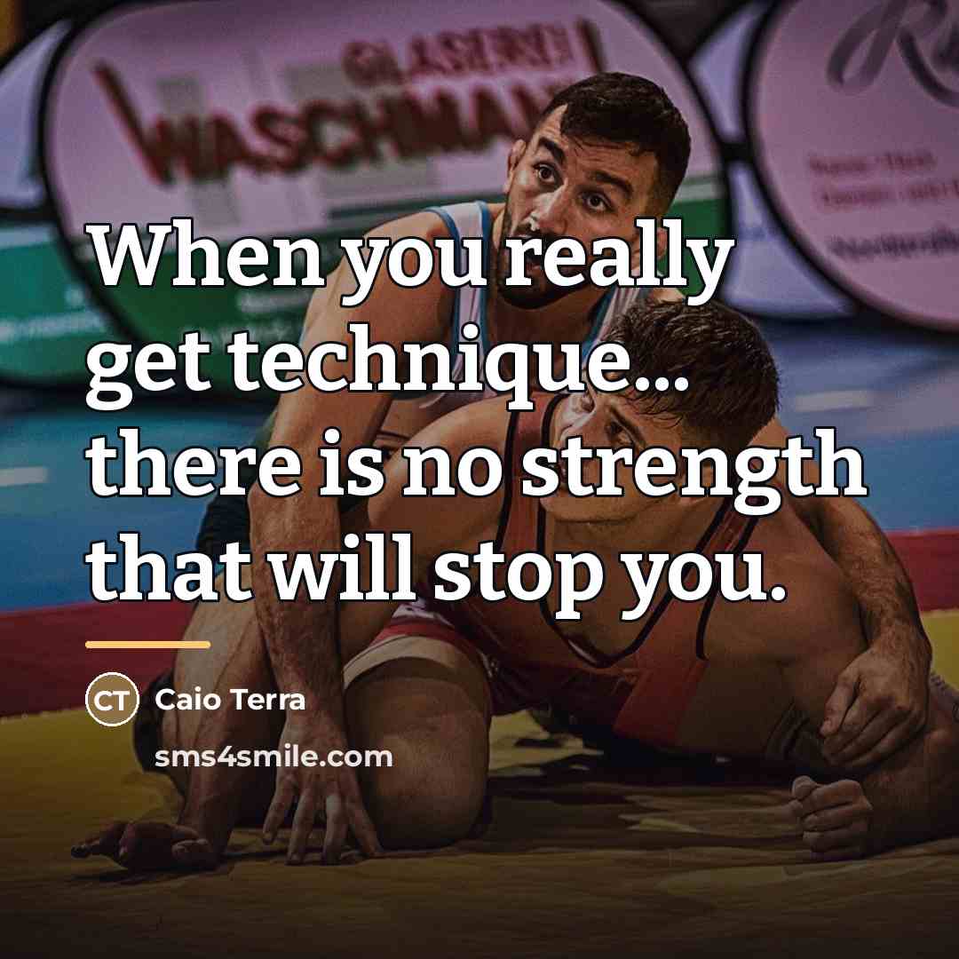 “When you really get technique... there is no strength that…” quote by Caio Terra