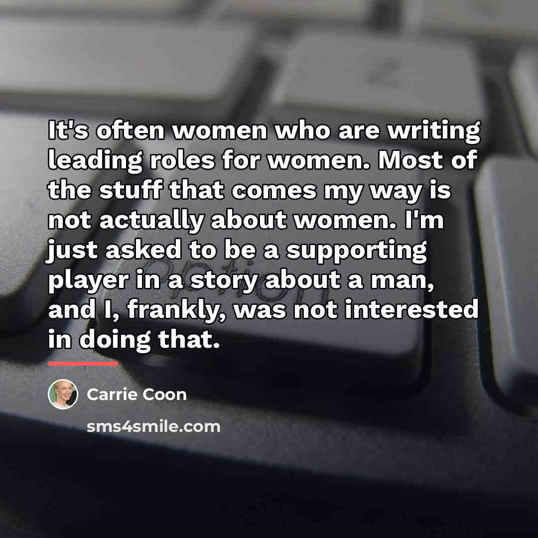 “It's often women who are writing leading roles for women.…” quote by Carrie Coon