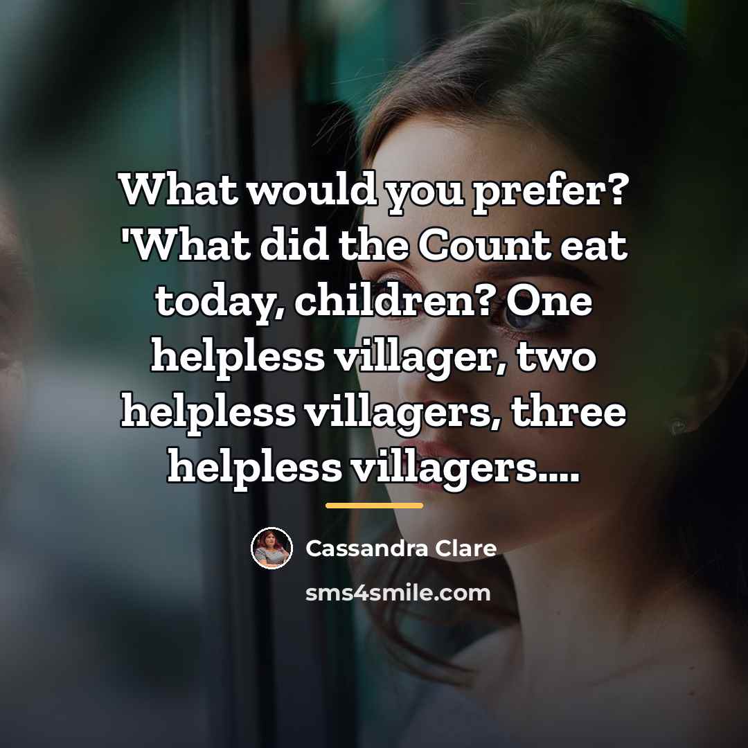 “What would you prefer? 'What did the Count eat today,…” quote by Cassandra Clare