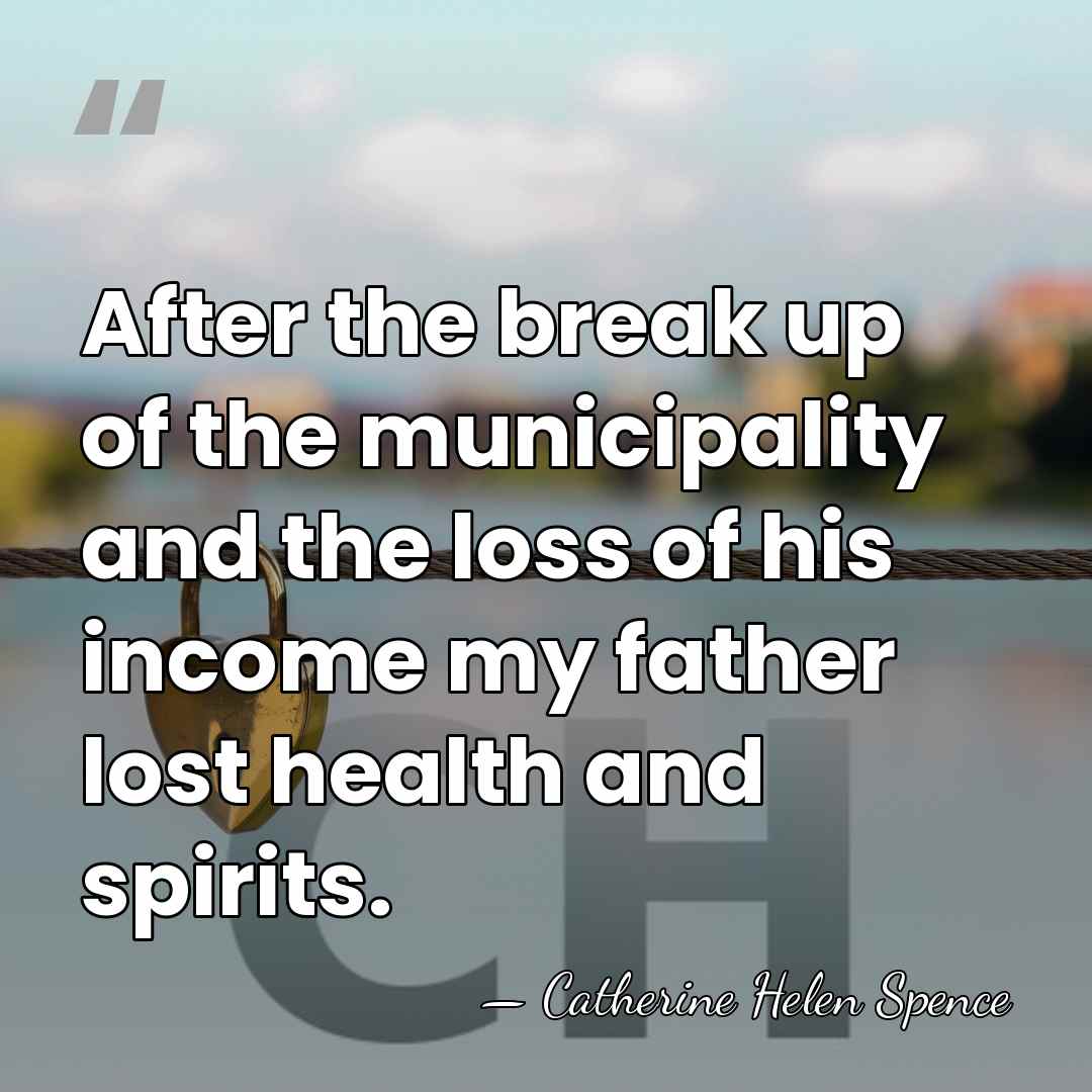 After the break up of the municipality and the loss of his&hellip; - Catherine Helen Spence