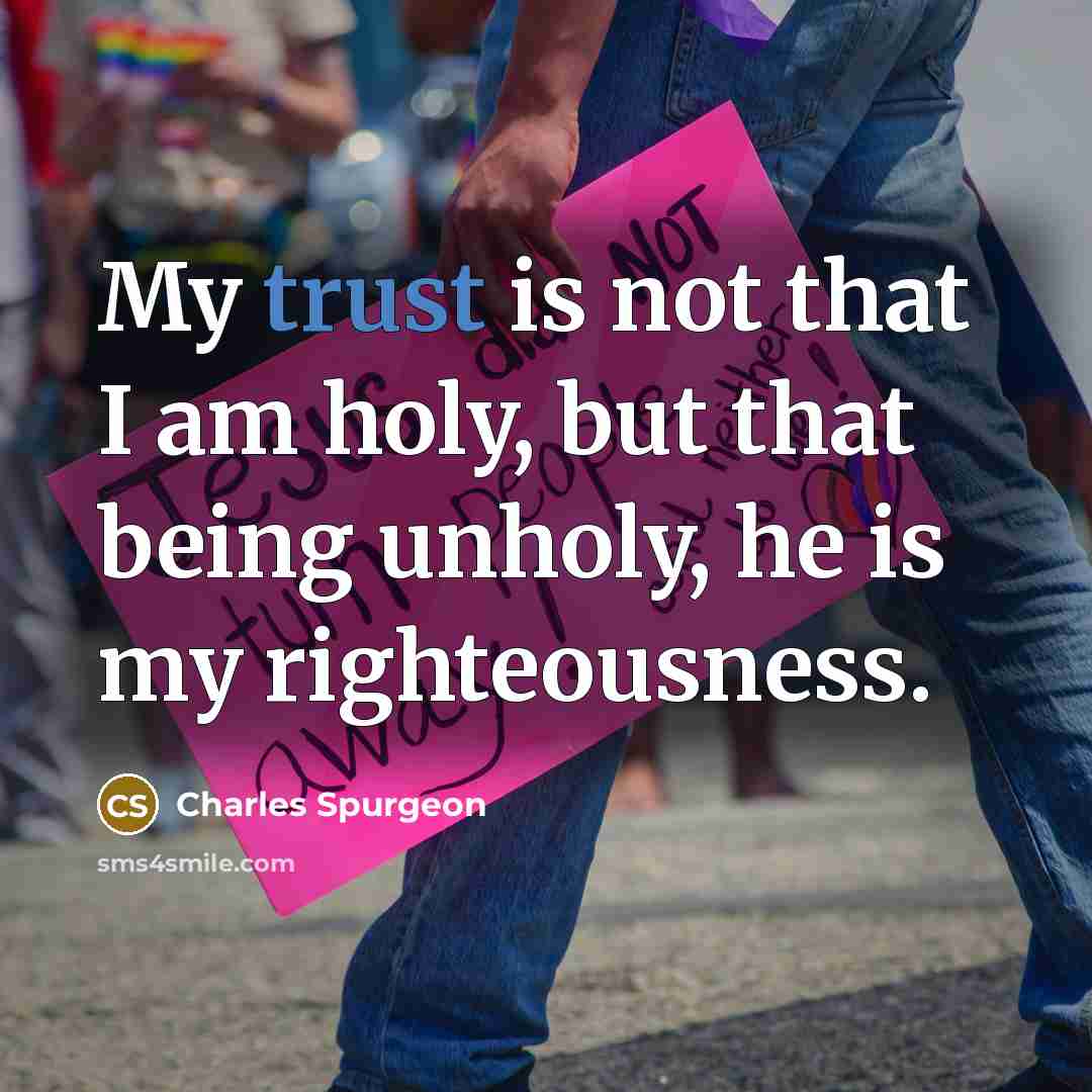 “My trust is not that I am holy, but that…” quote by Charles Spurgeon