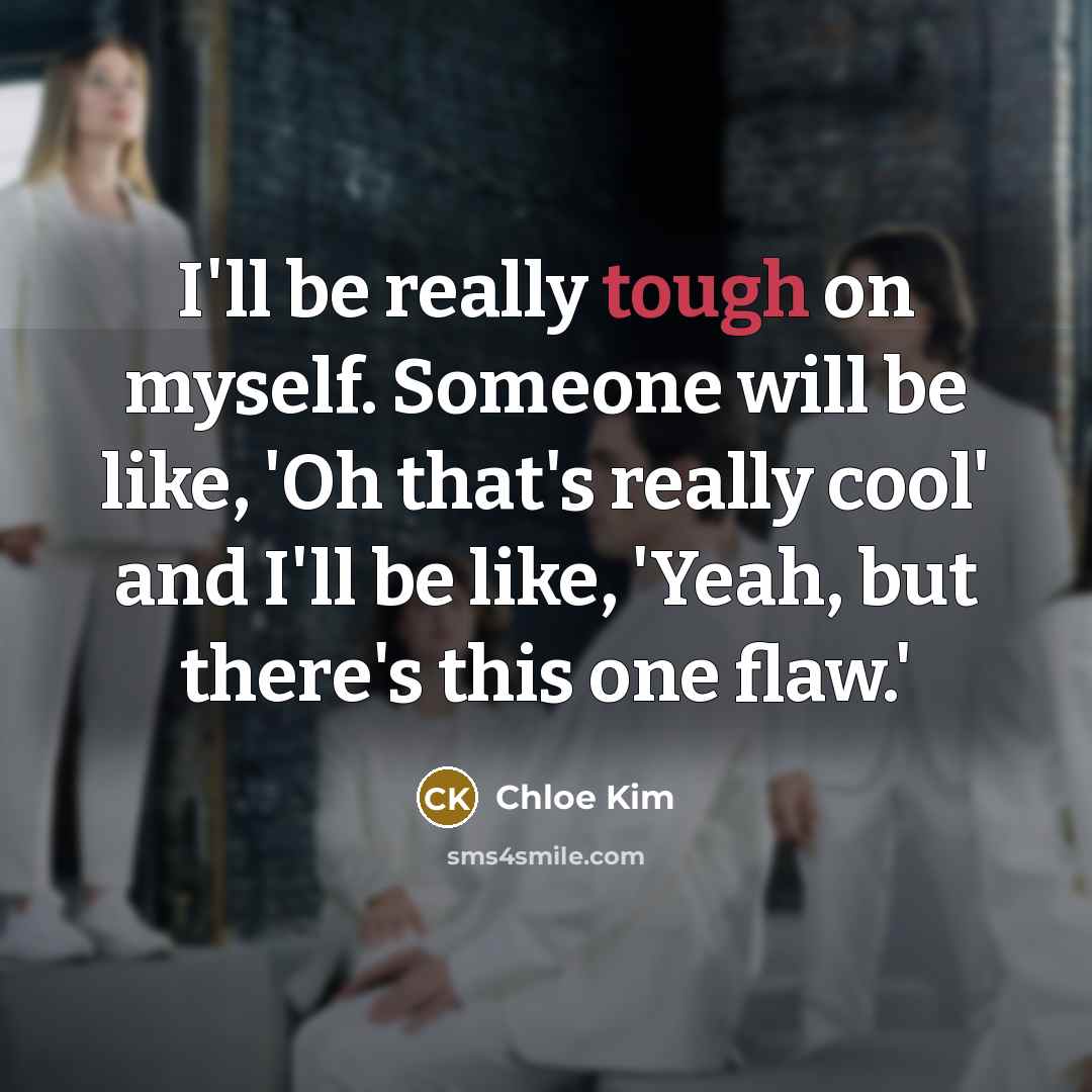 “I'll be really tough on myself. Someone will be like,…” quote by Chloe Kim
