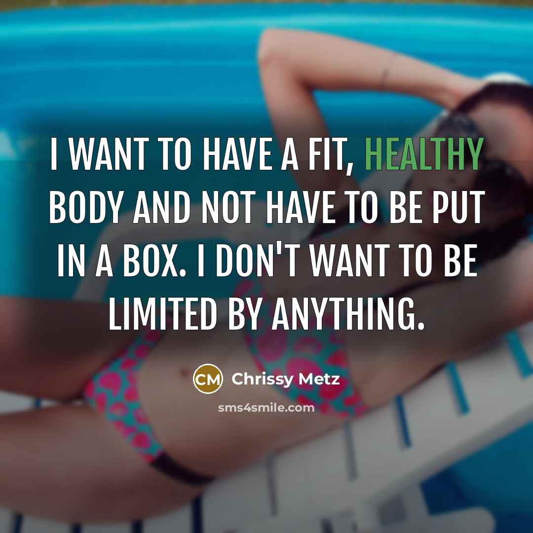 “I want to have a fit, healthy body and not…” quote by Chrissy Metz