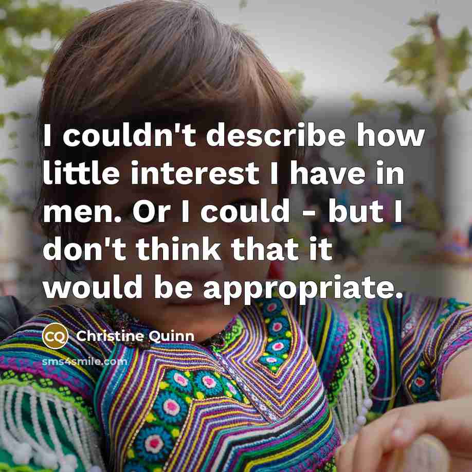 “I couldn't describe how little interest I have in men.…” quote by Christine Quinn