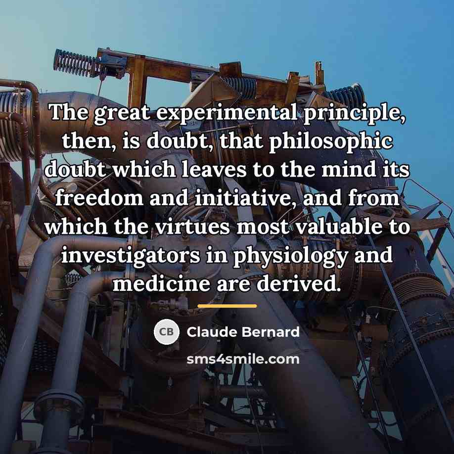 “The great experimental principle, then, is doubt, that philosophic doubt…” quote by Claude Bernard