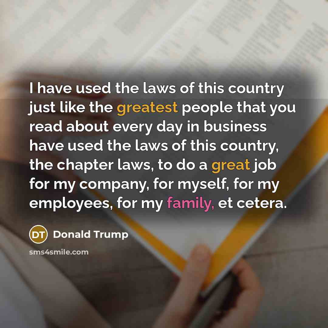 “I have used the laws of this country just like…” quote by Donald Trump