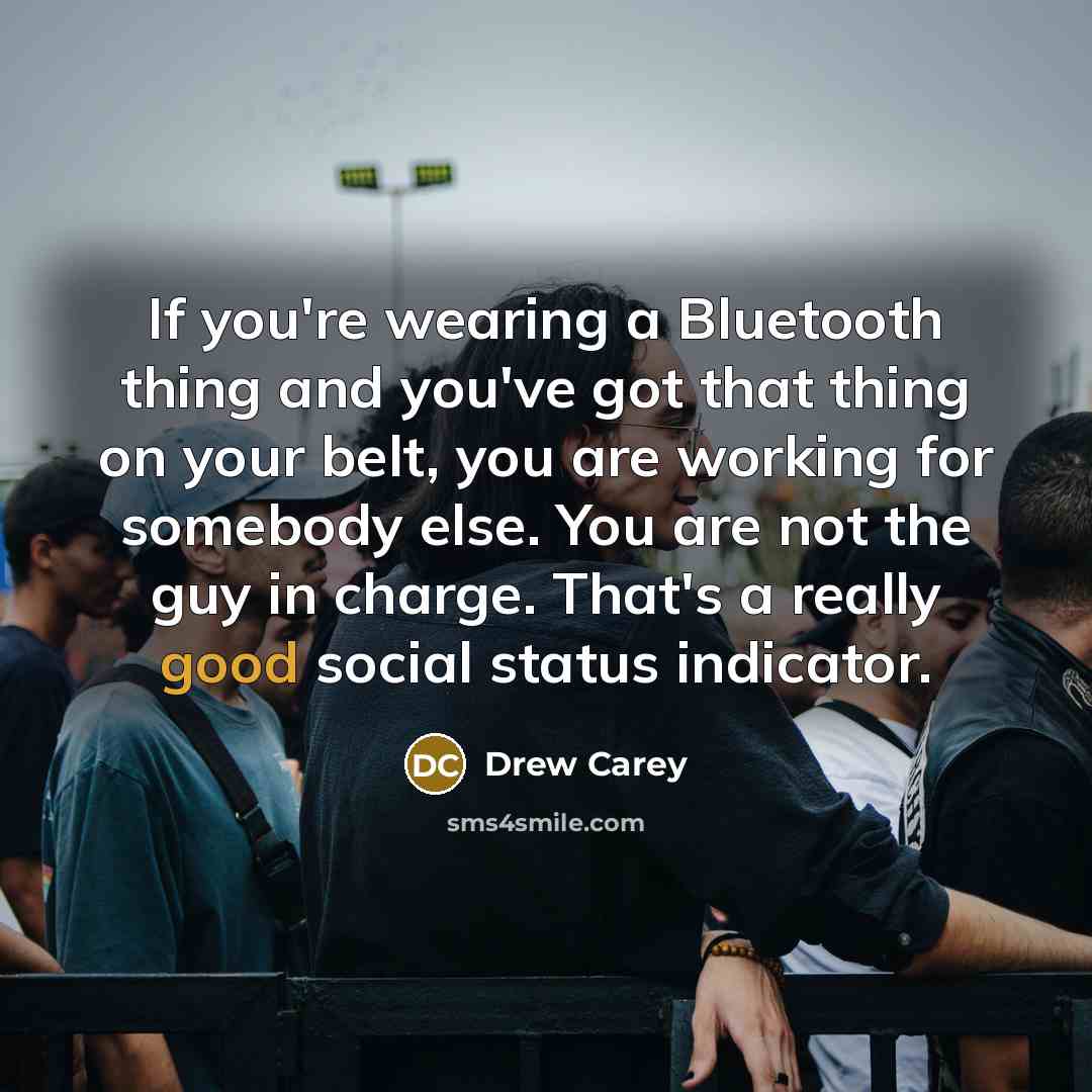 “If you're wearing a Bluetooth thing and you've got that…” quote by Drew Carey