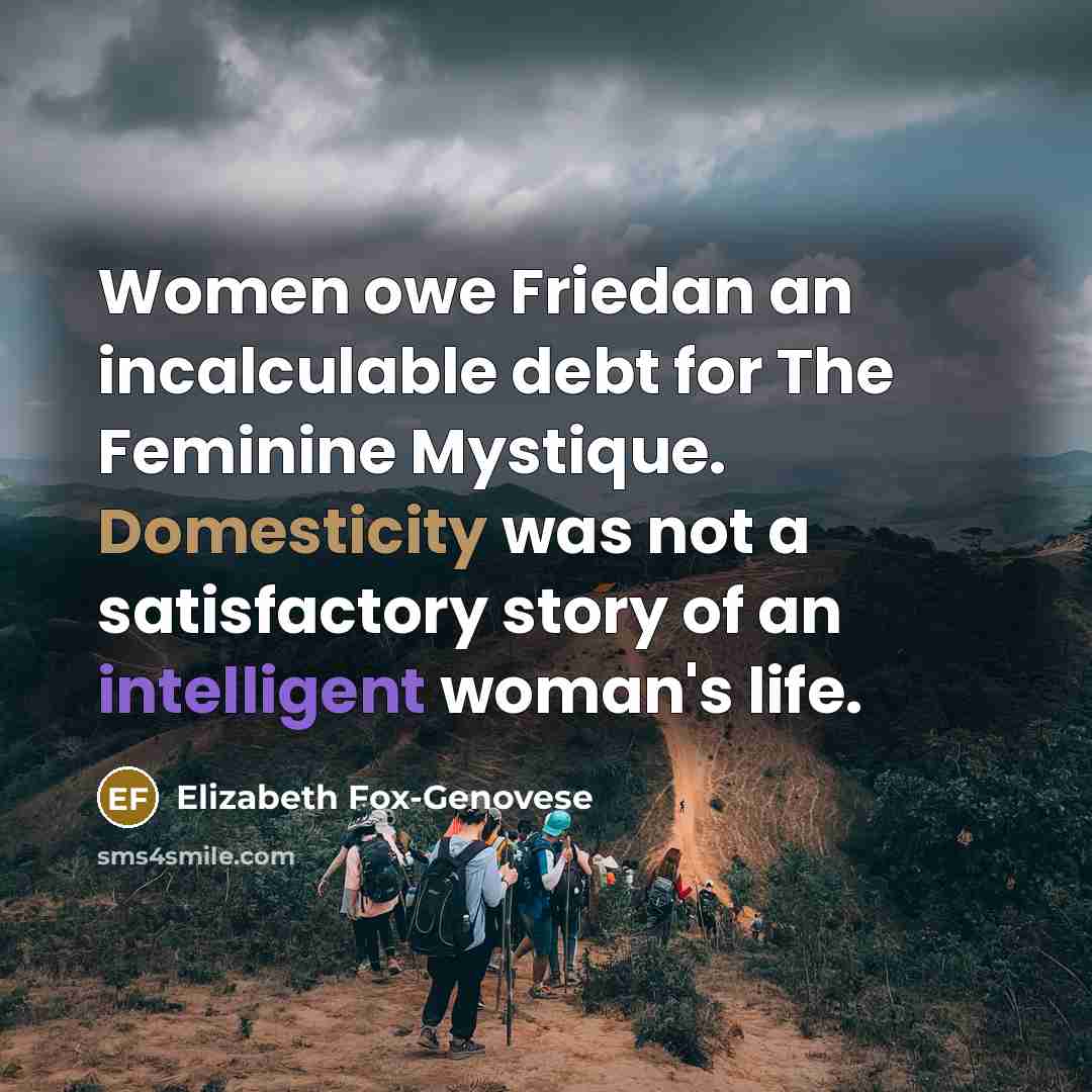 “Women owe Friedan an incalculable debt for The Feminine Mystique.…” quote by Elizabeth Fox-Genovese