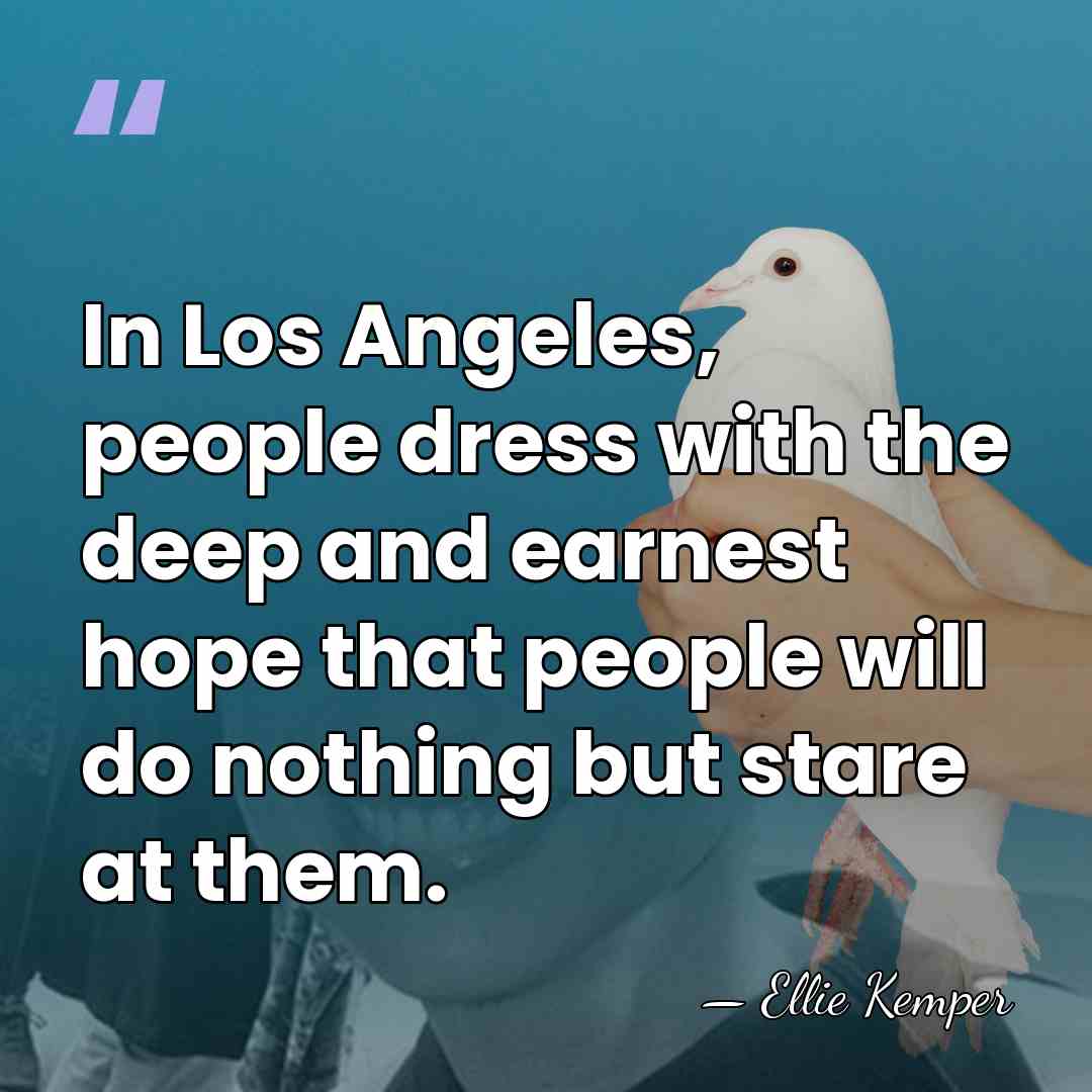 In Los Angeles, people dress with the deep and earnest hope that&hellip; - Ellie Kemper