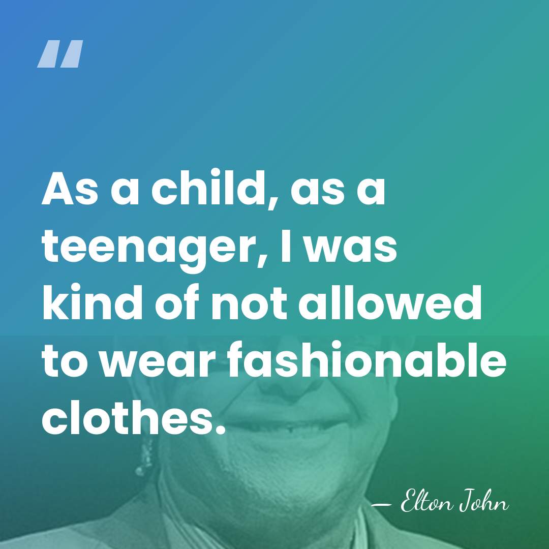 As a child, as a teenager, I was kind of not allowed&hellip; - Elton John