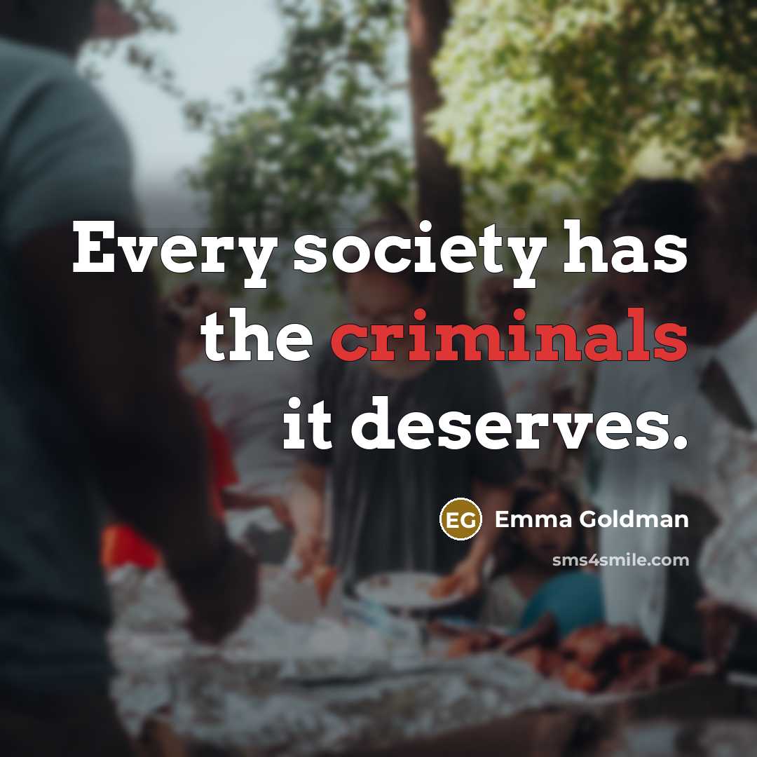 “Every society has the criminals it deserves.…” quote by Emma Goldman