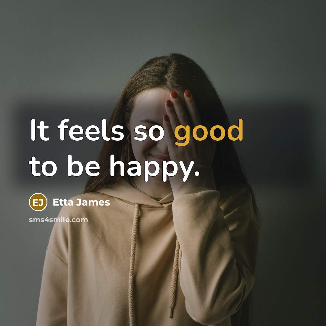 “It feels so good to be happy.…” quote by Etta James