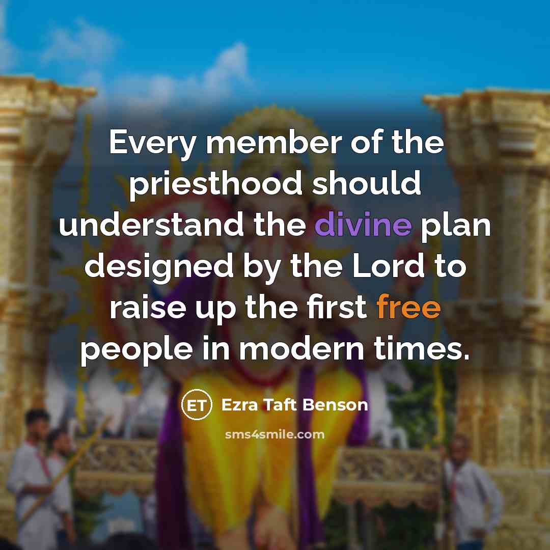 “Every member of the priesthood should understand the divine plan…” quote by Ezra Taft Benson