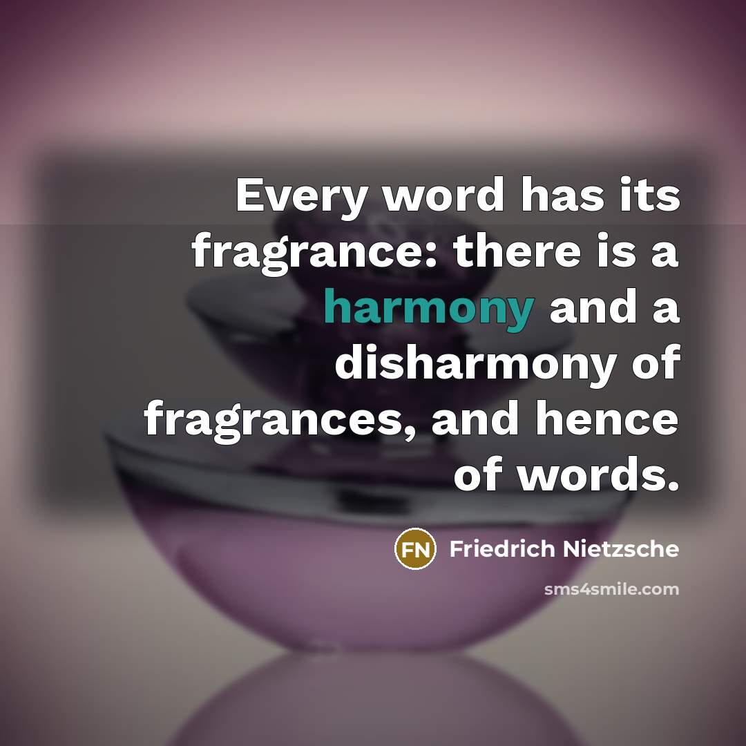 “Every word has its fragrance: there is a harmony and…” quote by Friedrich Nietzsche