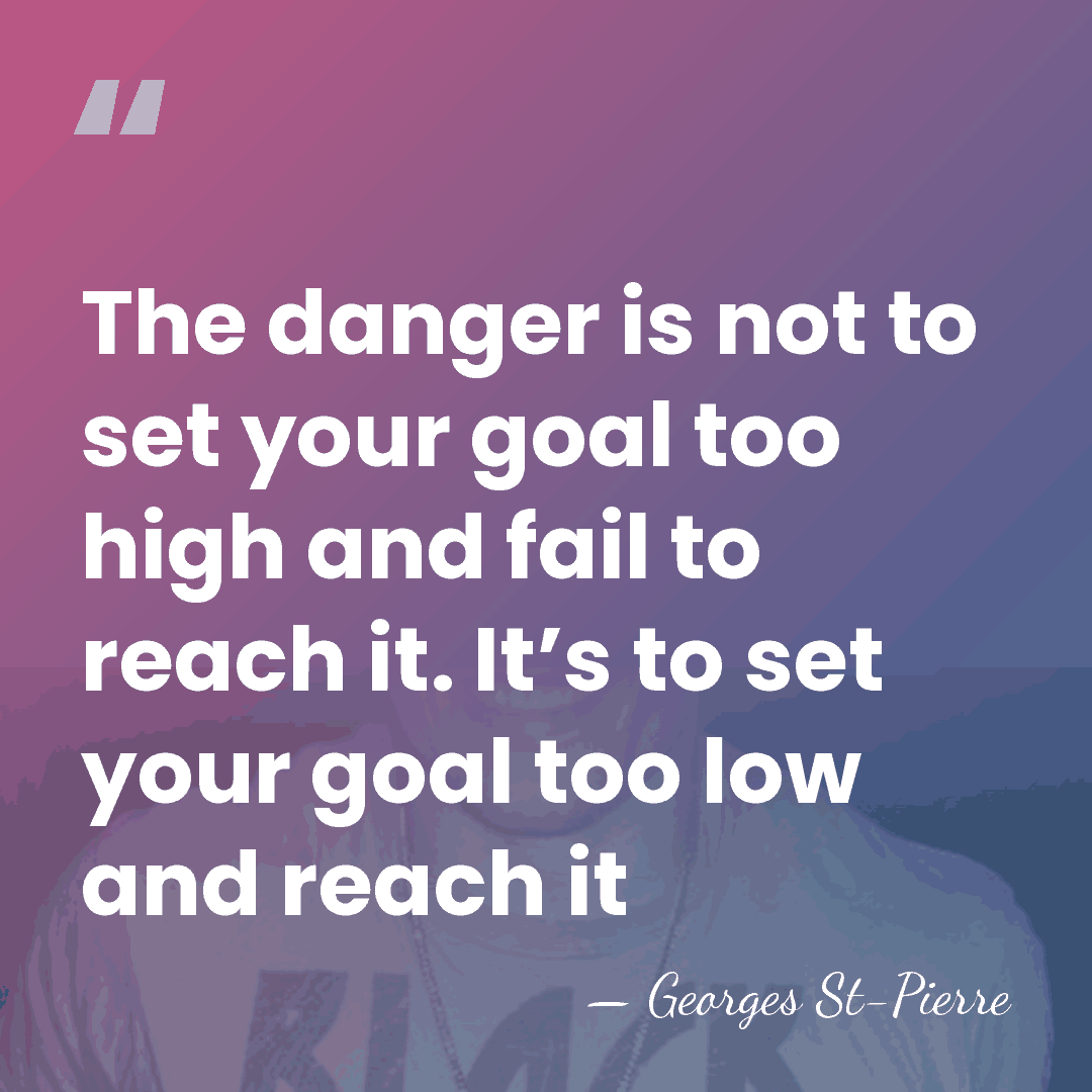 The danger is not to set your goal too high and fail&hellip; - Georges St-Pierre